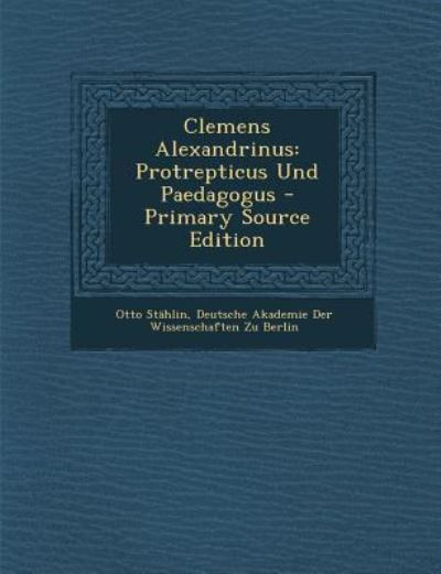 Clemens Alexandrinus: Protrepticus Und Paedagogus - Stahlin, Otto und Zu Deutsche Akademie Der Wissenschaften