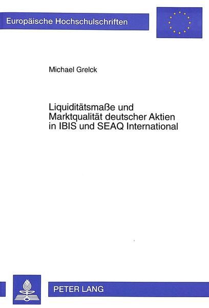 Liquiditätsmaße und Marktqualität deutscher Aktien in IBIS und SEAQ International - Grelck, Michael