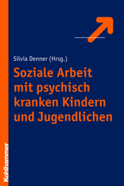 Soziale Arbeit mit psychisch kranken Kindern und Jugendlichen - Denner, Silvia