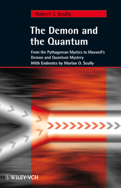 The Demon and the Quantum From the Pythagorean Mystics to Maxwell`s Demon and Quantum Mystery - Scully, Robert J. und Marlan O. Scully