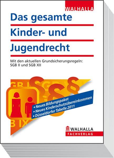 Das gesamte Kinder- und Jugendrecht Ausgabe 2011 Mit den aktuellen Grundsicherungsregeln: SGB II und SGB XII - Walhalla Gesetzestexte, Walhalla