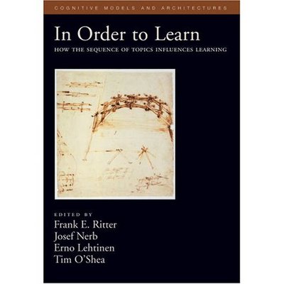 In Order to Learn: How the Sequence of Topics Influences Learning (Oxford Series on Cognitive Models and Architectures) - Ritter Frank, E., Josef Nerb  und Erno Lehtinen