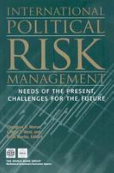 International Political Risk Management: Needs of the Present, Challenges for the Future - Moran Theodore, H., T. West Gerald  und Keith Martin