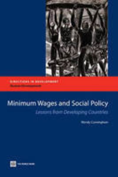 Minimum Wages and Social Policy: Lessons from Developing Countries (Directions in Development) - Cunningham Wendy, V.