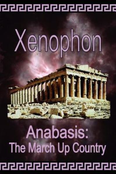 Anabasis: The March Up Country - Xenophon