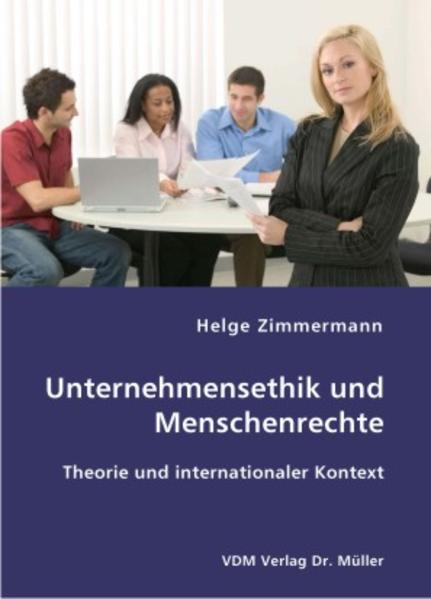 Unternehmensethik und Menschenrechte Theorie und internationaler Kontext - Zimmermann, Helge