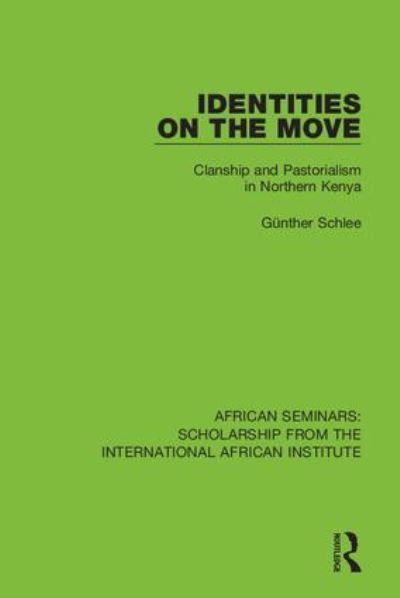Schlee, G: Identities on the Move: Clanship and Pastorialism in Northern Kenya (African Seminars: Scholarship from the International African Institute) - Schlee, Günther