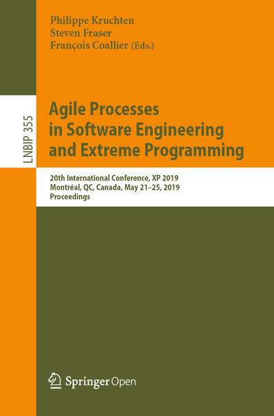 Agile Processes in Software Engineering and Extreme Programming 20th International Conference, XP 2019, Montréal, QC, Canada, May 2125, 2019, Proceedings 1st ed. 2019 - Kruchten, Philippe, Steven Fraser  und Francois Coallier