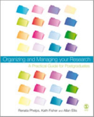 Phelps, R: Organizing and Managing Your Research: A Practical Guide for Postgraduates - Phelps, Renata, Kath Fisher  und Allan Ellis