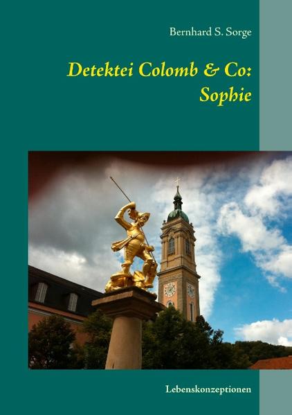 Detektei Colomb & Co: Sophie Lebenskonzeptionen - Sorge, Bernhard S.