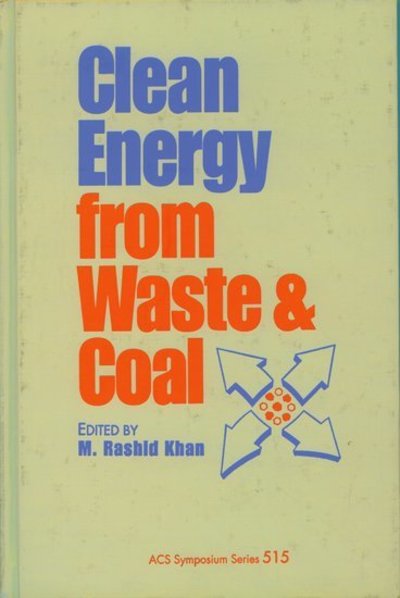Clean Energy from Waste and Coal (Acs Symposium Series, Band 515) - Khan M., Rashid