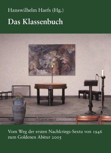 Das Klassenbuch Vom Weg der ersten Nachkriegs-Sexta von 1946 zum Goldenen Abitur 2005