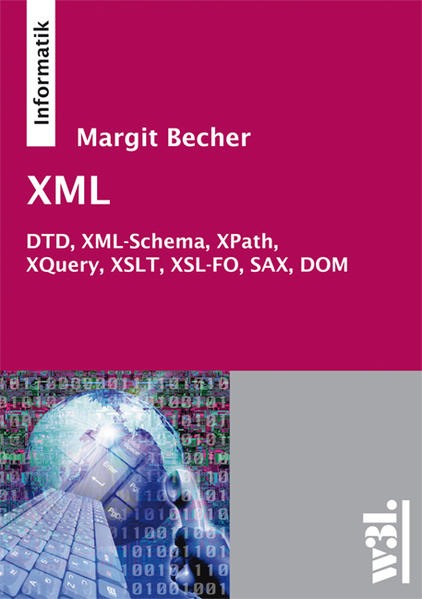 XML DTD, XML-Schema, XPath, XQuery, XSLT, XSL-FO, SAX, DOM - Becher, Margit