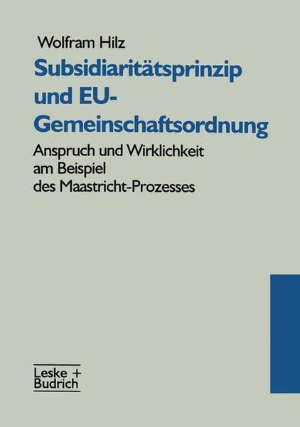 Subsidiaritätsprinzip und EU-Gemeinschaftsordnung Anspruch und Wirklichkeit am Beispiel des Maastricht-Prozesses 1998 - Hilz, Wolfram