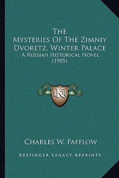 The Mysteries Of The Zimniy Dvoretz, Winter Palace: A Russian Historical Novel (1905) - Pafflow Charles, W