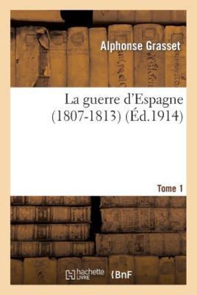 La guerre d`Espagne (1807-1813). Tome 1 (Histoire) - Grasset, Alphonse