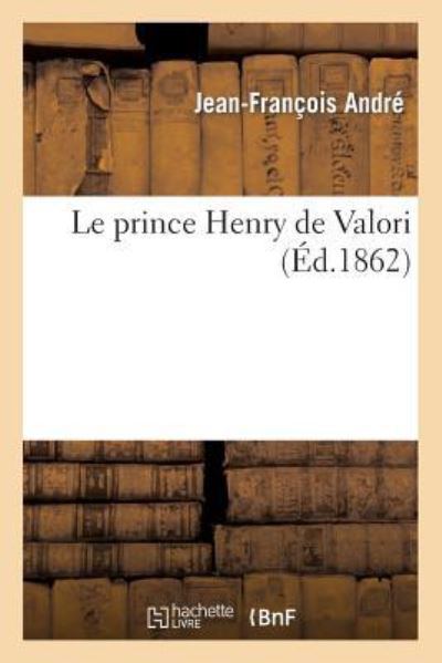 Andre-J-F: Prince Henry de Valori (Histoire) - Andre, Jean-Francois