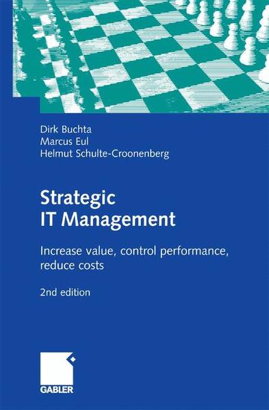 Strategic IT Management Increase value, control performance, reduce costs - Buchta, Dirk, Marcus Eul  und Helmut Schulte-Croonenberg