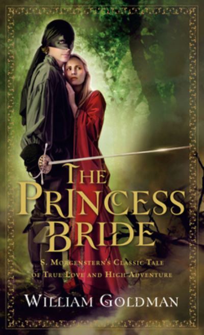 The Princess Bride: S. Morgenstern`s Classic Tale of True Love and High Adventure - Goldman, William