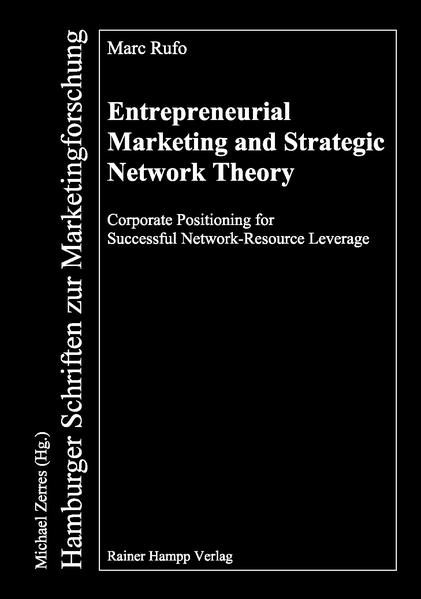 Entrepreneurial Marketing and Strategic Network Theory Corporate Positioning for Successful Network-Resource Leverage - Rufo, Marc