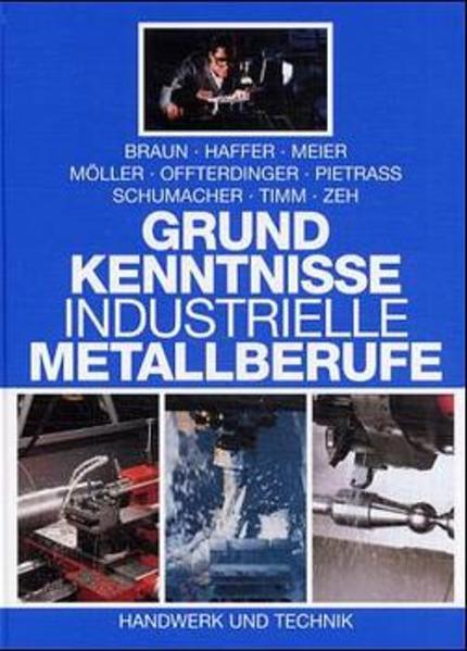 Grundkenntnisse industrielle Metallberufe - Braun, Christof, Rainer Haffer  und Hans Meier