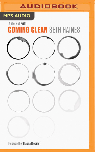 Coming Clean: A Story of Faith - Haines, Seth, Shauna Niequist  und Seth Haines