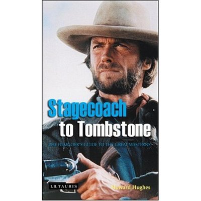 Stagecoach to Tombstone: The Filmgoers` Guide to Great Westerns: The Filmgoers` Guide to the Great Westerns - Hughes, Howard