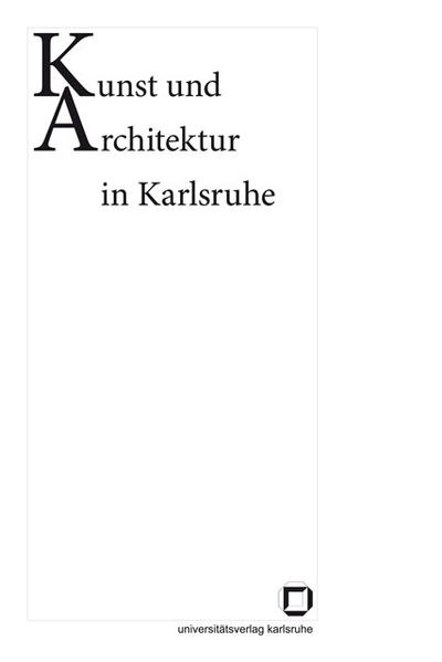Kunst und Architektur in Karlsruhe - Garber, Klaus, Katharina Büttner  und Martin Papenbrock