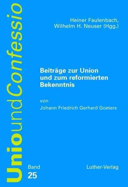 Beiträge zur Unio und zum reformierten Bekenntnis - Faulenbach, Heiner, Wilhelm H Neuser  und Johann F Goeters