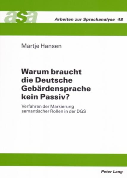 Warum braucht die Deutsche Gebärdensprache kein Passiv? Verfahren der Markierung semantischer Rollen in der DGS - Hansen, Martje