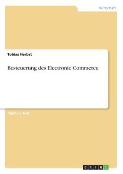 Besteuerung des Electronic Commerce - Herbst, Tobias