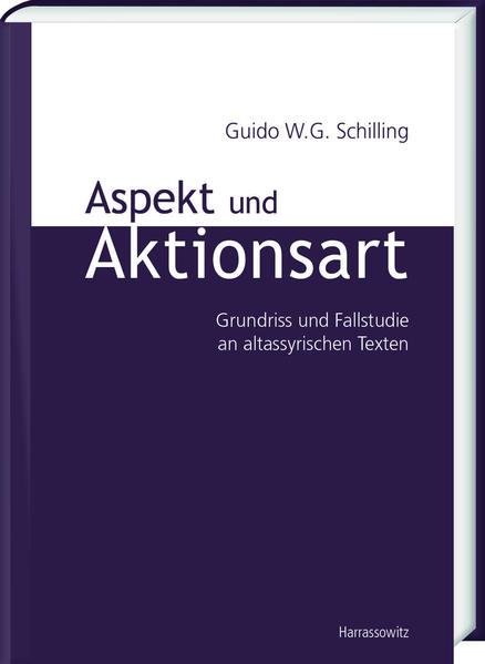 Aspekt und Aktionsart Grundriss und Fallstudie an altassyrischen Texten - Schilling, Guido