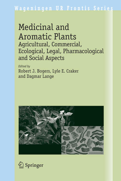 Medicinal and Aromatic Plants Agricultural, Commercial, Ecological, Legal, Pharmacological and Social Aspects - Bogers, Robert J., Lyle E. Craker  und Dagmar Lange