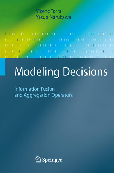 Modeling Decisions Information Fusion and Aggregation Operators 2007 - Torra, Vicenc und Yasuo Narukawa