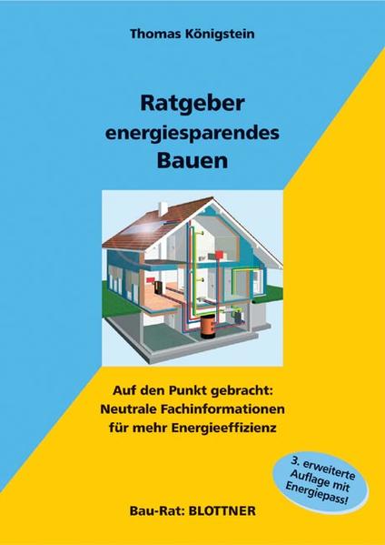 Ratgeber energiesparendes Bauen Auf den Punkt gebracht: Neutrale Fachinformationen für mehr Energieeffizienz - Königstein, Thomas