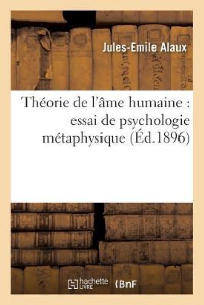 Alaux-J-E: Th?orie de l`ï¿&#: essai de psychologie métaphysique (Philosophie) - Alaux, Jules-Emile