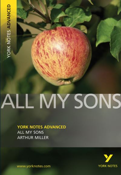 Arthur Miller `All My Sons`: everything you need to catch up, study and prepare for 2021 assessments and 2022 exams (York Notes Advanced) - Lassman Eli, Z. und Arthur Miller