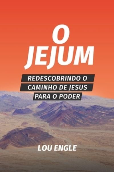 O jejum: Redescobrindo o caminho de Jesus para o poder - Engle, Lou