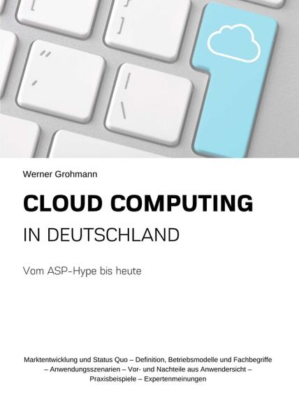 Cloud Computing in Deutschland Vom ASP-Hype bis heute 1 - Grohmann, Werner