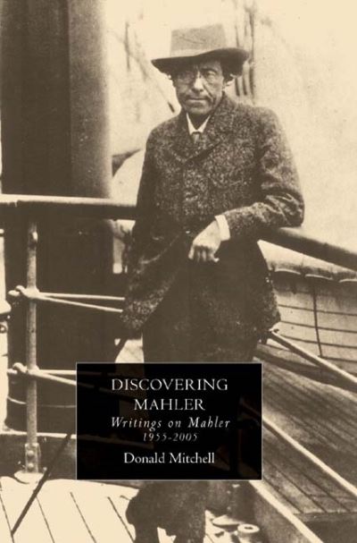 Discovering Mahler: Writings on Mahler, 1955-2005 - Mitchell, Donald