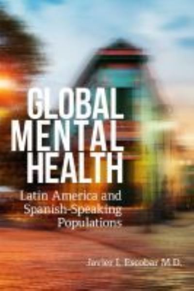 Global Mental Health: Latin America and Spanish-Speaking Populations (Rutgers Global Health) - Escobar Javier, I., Stanley Nkemjika  und Humberto Marin
