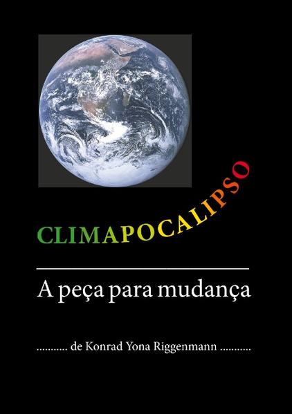 Climapocalipso A peça para mudança - Riggenmann, Konrad Yona
