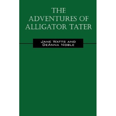 The Adventures of Alligator Tater - Watts, Jane und Deanna Nobel