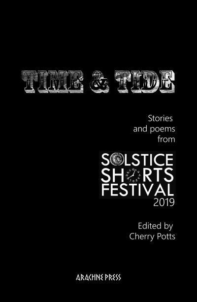 Time and Tide: Stories and Poems from Solstice Shorts Festival 2019 - Potts, Cherry