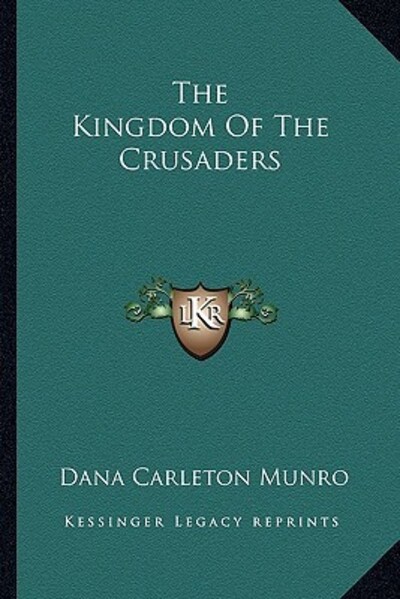 The Kingdom Of The Crusaders - Munro Dana, Carleton