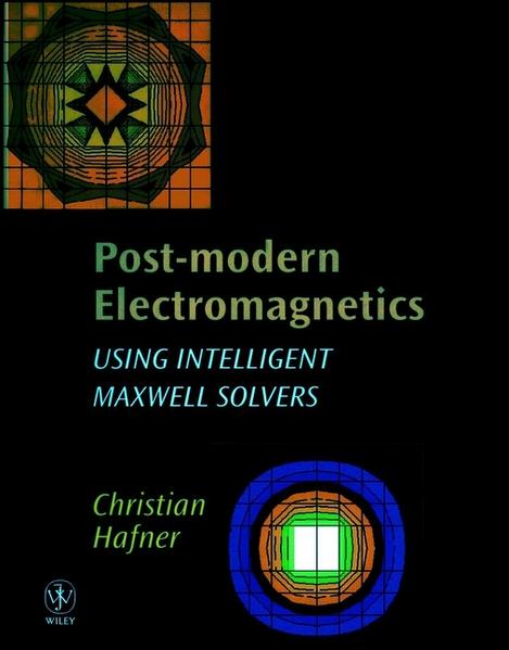 Post-modern Electromagnetics Using Intelligent MaXwell Solvers - Hafner, Christian