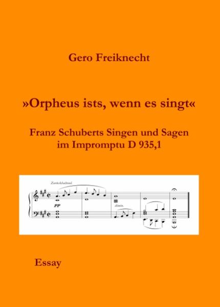 Orpheus ists, wenn es singt Franz Schuberts Singen und Sagen im Impromptu D 935,1 - Freiknecht, Gero