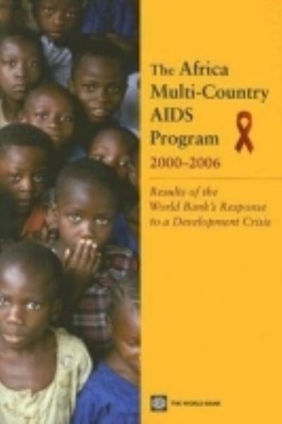 The Africa Multi-Country AIDS Program 2000-2006: Results of the World Bank`s Response to a Development Crisis - Gorgens-Albino, Marelize, Nadeem Mohammad David Blankhart  u. a.