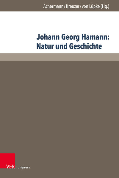 Johann Georg Hamann: Natur und Geschichte Acta des Elften Internationalen Hamann-Kolloquiums an der Kirchlichen Hochschule Wuppertal/Bethel 2015 - Achermann, Eric, Lydia Amir  und Oswald Bayer