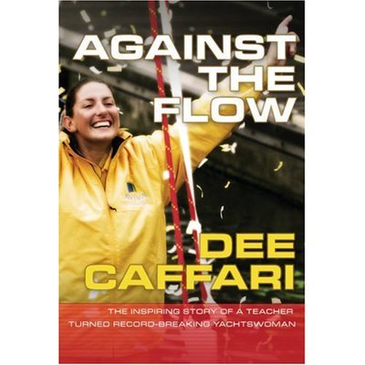 Against the Flow: The Inspiring Story of a Teacher Turned Record-Making Yachtswoman: The Inspiring Story of a Teacher Turned Record-Breaking Yachtswoman - Caffari, Dee und Elaine Bunting